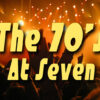 The 70’s At Seven